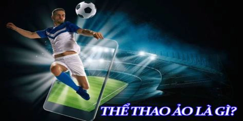 Cái nhìn tổng thể về thể thao ảo đầy sức hút